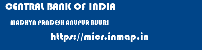 CENTRAL BANK OF INDIA  MADHYA PRADESH ANUPUR BIJURI   micr code